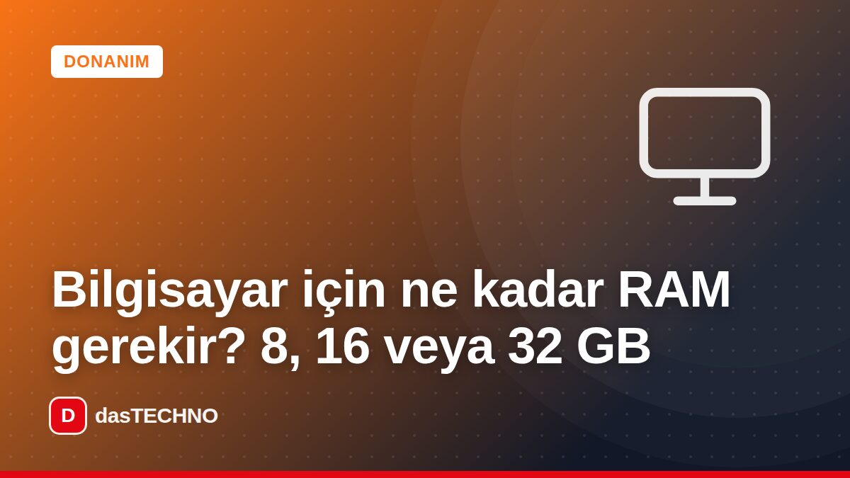 Kapak görseli: Bilgisayar için ne kadar RAM gerekir? 8, 16 veya 32 GB