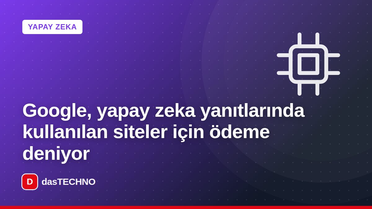 Kapak görseli: Google, yapay zeka yanıtlarında kullanılan siteler için ödeme deniyor