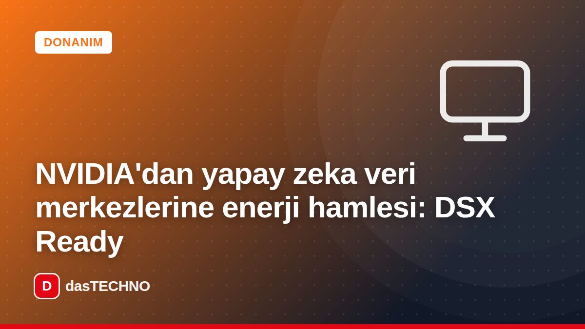 Kapak görseli: NVIDIA'dan yapay zeka veri merkezlerine enerji hamlesi: DSX Ready