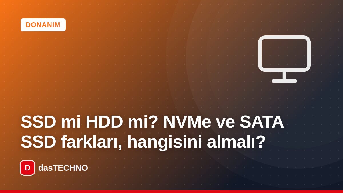 Kapak görseli: SSD mi HDD mi? NVMe ve SATA SSD farkları, hangisini almalı?